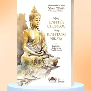 SÁCH NHỮNG TINH TÚY CHỌN LỌC TRONG KINH TẠNG NIKAYA