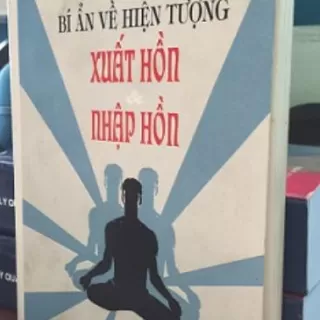 SÁCH Bí Ẩn Về Hiện Tượng Xuất Hồn Nhập Hồn – Đoàn Văn Thông